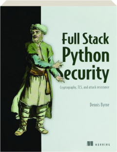 FULL STACK PYTHON SECURITY: Cryptography, TLS, and Attack Resistance