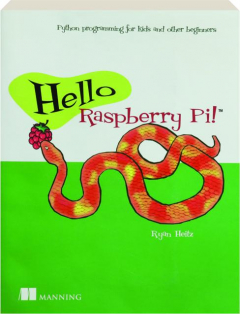 HELLO RASPBERRY PI! Python Programming for Kids and Other Beginners