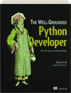 THE WELL-GROUNDED PYTHON DEVELOPER: How the Pros Use Python and Flask