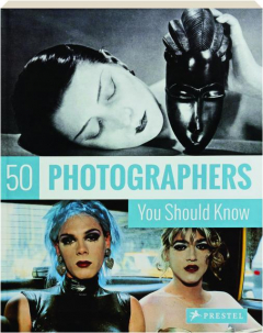 50 PHOTOGRAPHERS YOU SHOULD KNOW
