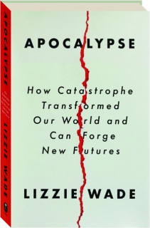 APOCALYPSE: How Catastrophe Transformed Our World and Can Forge New Futures