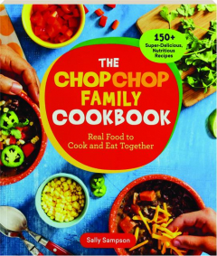 THE CHOPCHOP FAMILY COOKBOOK: Real Food to Cook and Eat Together