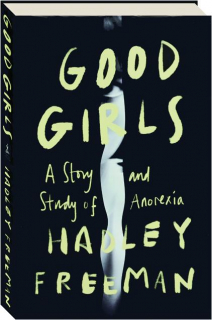 GOOD GIRLS: The Story and Study of Anorexia