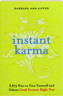 INSTANT KARMA: 8,879 Ways to Give Yourself and Other Good Fortune Right Now