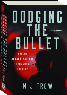 DODGING THE BULLET: Failed Assassinations Throughout History