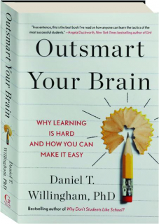 OUTSMART YOUR BRAIN: Why Learning Is Hard and How You Can Make It Easy