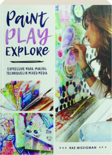 PAINT, PLAY, EXPLORE: Expressive Mark-Making Techniques in Mixed Media