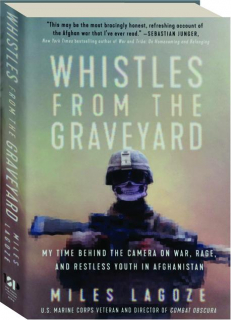 WHISTLES FROM THE GRAVEYARD: My Time Behind the Camera on War, Rage, and Restless Youth in Afghanistan