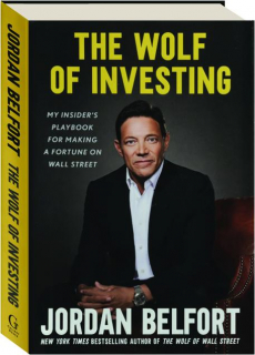 THE WOLF OF INVESTING: My Insider's Playbook for Making a Fortune on Wall Street