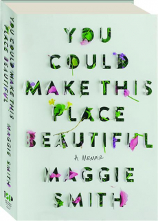 YOU COULD MAKE THIS PLACE BEAUTIFUL: A Memoir