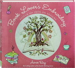 BOOK LOVER'S EMBROIDERY: Stitch 50+ Iron-On Designs