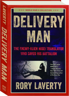 DELIVERY MAN: The Enemy-Alien Nisei Translator Who Saved His Battalion