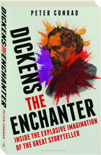 DICKENS THE ENCHANTER: Inside the Explosive Imagination of the Great Storyteller