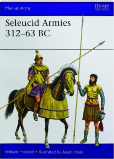SELEUCID ARMIES 312-63 BC: Men-at-Arms 567