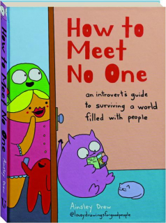 HOW TO MEET NO ONE: An Introvert's Guide to Surviving a World Filled with People