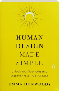 HUMAN DESIGN MADE SIMPLE: Unlock Your Strengths and Discover Your True Purpose