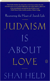 JUDAISM IS ABOUT LOVE: Recovering the Heart of Jewish Life