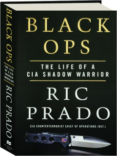 BLACK OPS: The Life of a CIA Shadow Warrior