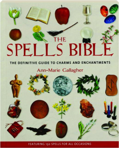 THE SPELLS BIBLE: The Definitive Guide to Charms and Enchantments