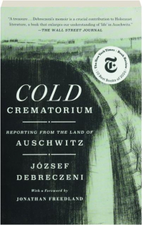 COLD CREMATORIUM: Reporting from the Land of Auschwitz