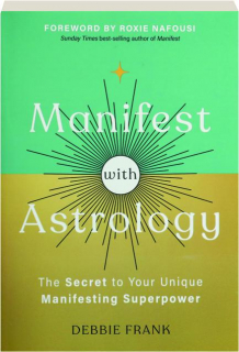MANIFEST WITH ASTROLOGY: The Secret to Your Unique Manifesting Superpower
