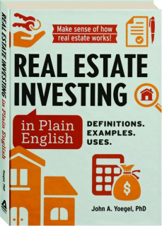 REAL ESTATE INVESTING IN PLAIN ENGLISH: Definitions, Examples, Uses