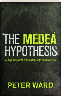 The MEDEA HYPOTHESIS: Is Life on Earth Ultimately Self-Destructive?