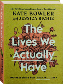 THE LIVES WE ACTUALLY HAVE: 100 Blessings for Imperfect Days