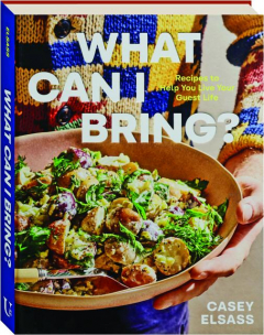 WHAT CAN I BRING? Recipes to Help You Live Your Guest Life