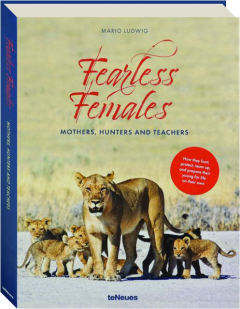 FEARLESS FEMALES: Mothers, Hunters and Teachers