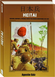 HEITAI: Uniforms, Equipment & Personal Items of the Japanese Infantryman, 1931-1945