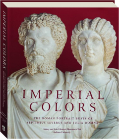 IMPERIAL COLORS: The Roman Portrait Busts of Septimius Severus and Julia Domna