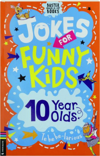 JOKES FOR FUNNY KIDS: 10 Year Olds
