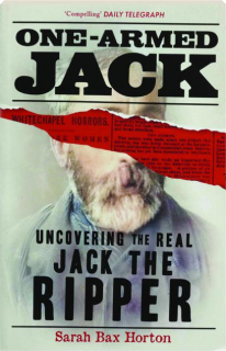 ONE-ARMED JACK: Uncovering the Real Jack the Ripper