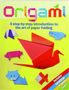 ORIGAMI: A Step-by-Step Introduction to the Art of Paper Folding
