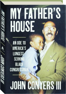 MY FATHER'S HOUSE: An Ode to America's Longest-Serving Black Congressman