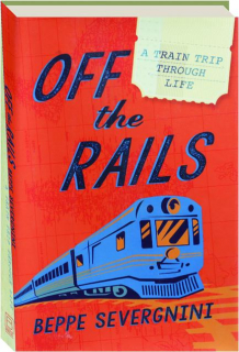 OFF THE RAILS: A Train Trip Through Life