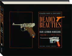 DEADLY BEAUTIES: Rare German Handguns, Volume 2, 1914-1945
