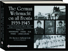 THE GERMAN WEHRMACHT ON ALL FRONTS 1939-1945, VOLUME ONE: Images from Private Photo Albums
