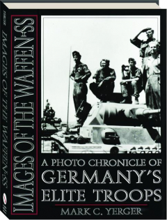 IMAGES OF THE WAFFEN-SS: A Photo Chronicle of Germany's Elite Troops