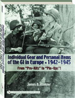 INDIVIDUAL GEAR AND PERSONAL ITEMS OF THE GI IN EUROPE, 1942-1945