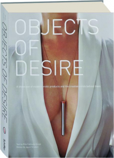 OBJECTS OF DESIRE: A Showcase of Modern Erotic Products and the Creative Minds Behind Them