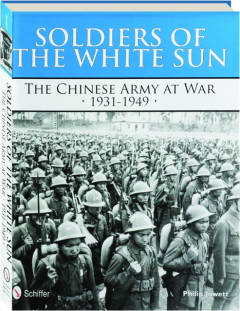 SOLDIERS OF THE WHITE SUN: The Chinese Army at War, 1931-1949