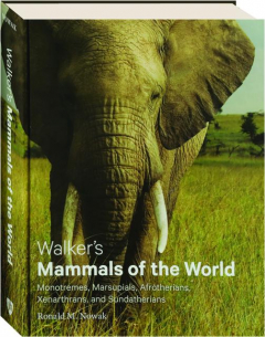 WALKER'S MAMMALS OF THE WORLD: Monotremes, Marsupials, Afrotherians, Xenarthrans, and Sundatherians