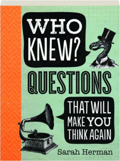 WHO KNEW? Questions That Will Make You Think Again