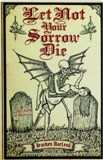 LET NOT YOUR SORROW DIE