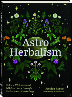 ASTRO HERBALISM: Holistic Wellness and Self-Discovery Through Herbalism and Astrology