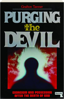 PURGING THE DEVIL: Exorcism and Possession After the Death of God
