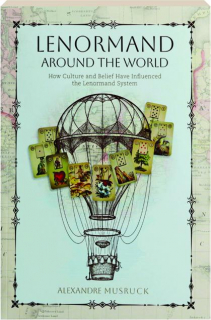 LENORMAND AROUND THE WORLD: How Culture and Belief Have Influenced the Lenormand System
