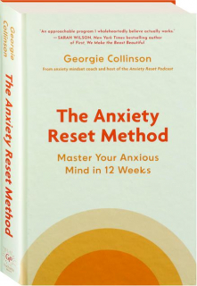 THE ANXIETY RESET METHOD: Master Your Anxious Mind in 12 Weeks
